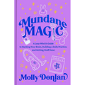 Mundane Magic: A Lazy Witch's Guide to Hacking Your Brain, Building a Daily Practice, and Getting Stuff Done - Hardcover