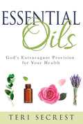 Essential Oils: God’s Extravagant Provision for Your Health
