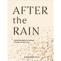 After the Rain: Gentle Reminders for Healing, Courage, and Self-Love - Hardcover