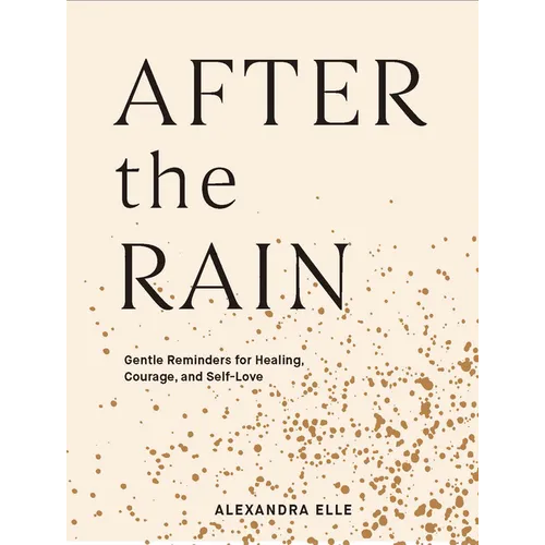 After the Rain: Gentle Reminders for Healing, Courage, and Self-Love - Hardcover